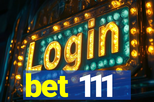 bet 111